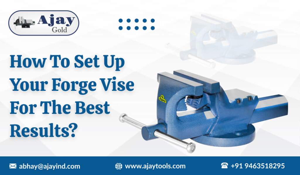 How to Set Up Your Forge Vise for The Best Results?