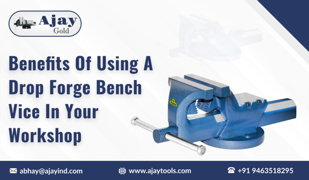 Benefits of Using a Drop Forge Bench Vice in Your Workshop