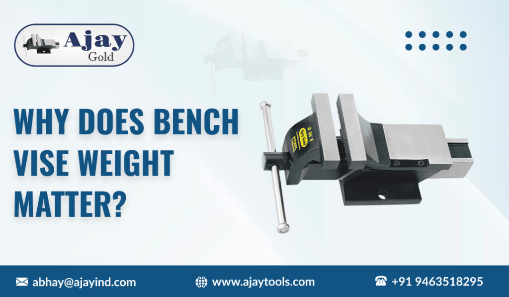 Why Does Bench Vise Weight Matter?